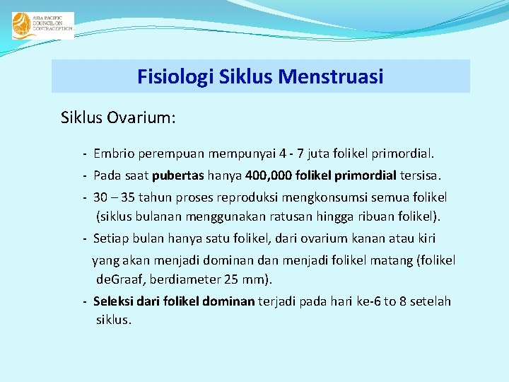 Fisiologi Siklus Menstruasi Siklus Ovarium: - Embrio perempuan mempunyai 4 - 7 juta folikel