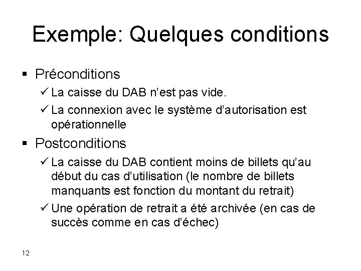Exemple: Quelques conditions § Préconditions ü La caisse du DAB n’est pas vide. ü