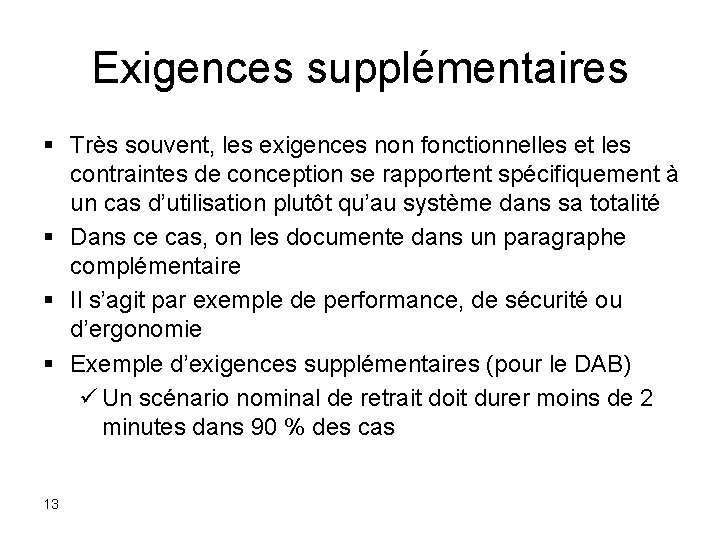 Exigences supplémentaires § Très souvent, les exigences non fonctionnelles et les contraintes de conception