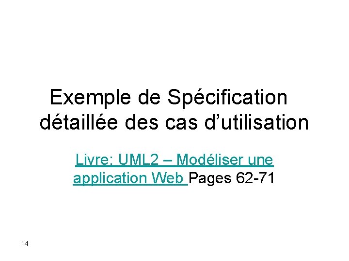 Exemple de Spécification détaillée des cas d’utilisation Livre: UML 2 – Modéliser une application