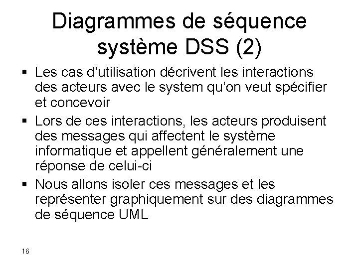Diagrammes de séquence système DSS (2) § Les cas d’utilisation décrivent les interactions des