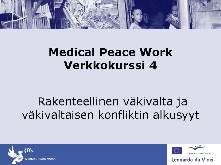 Medical Peace Work Verkkokurssi 4 Rakenteellinen väkivalta ja väkivaltaisen konfliktin alkusyyt 