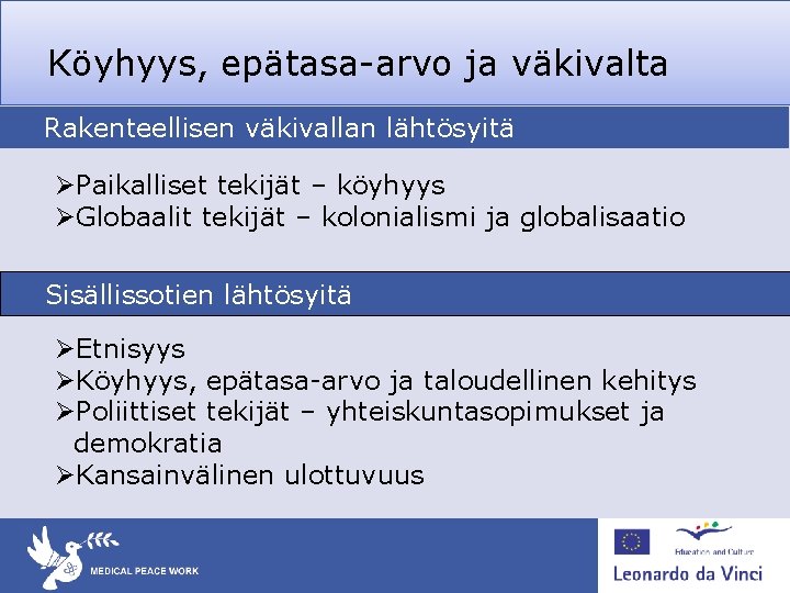 Köyhyys, epätasa-arvo ja väkivalta Rakenteellisen väkivallan lähtösyitä ØPaikalliset tekijät – köyhyys ØGlobaalit tekijät –