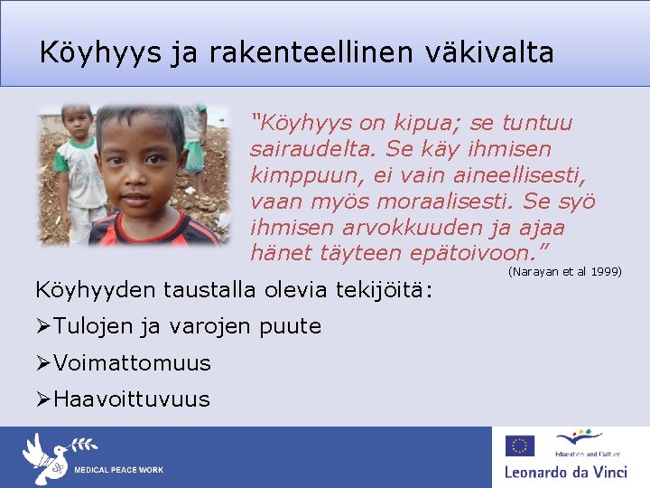 Köyhyys ja rakenteellinen väkivalta “Köyhyys on kipua; se tuntuu sairaudelta. Se käy ihmisen kimppuun,