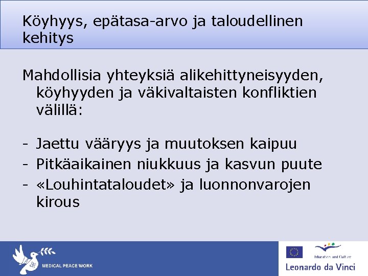 Köyhyys, epätasa-arvo ja taloudellinen kehitys Mahdollisia yhteyksiä alikehittyneisyyden, köyhyyden ja väkivaltaisten konfliktien välillä: -