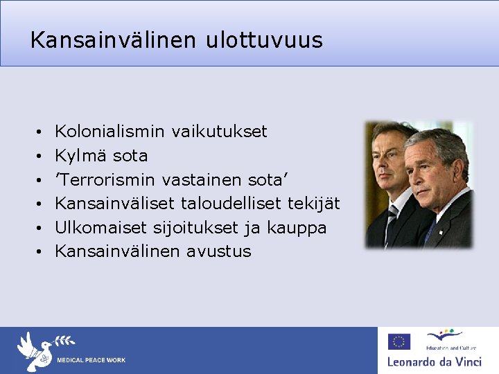 Kansainvälinen ulottuvuus • • • Kolonialismin vaikutukset Kylmä sota ’Terrorismin vastainen sota’ Kansainväliset taloudelliset