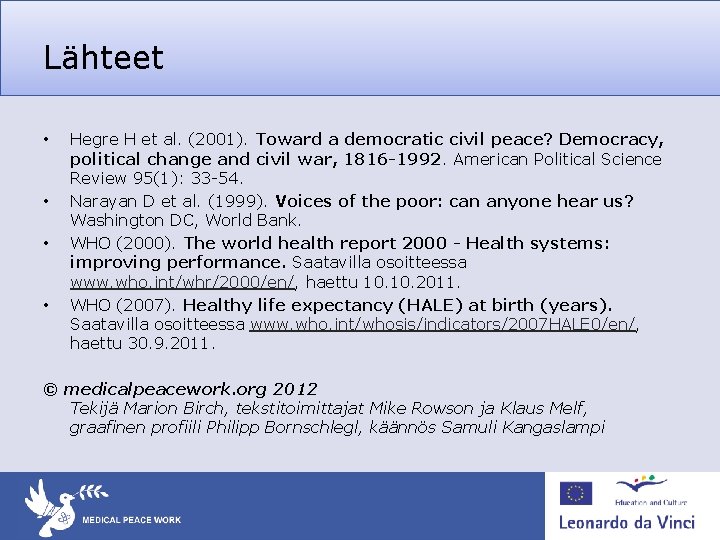 Lähteet • • Hegre H et al. (2001). Toward a democratic civil peace? Democracy,