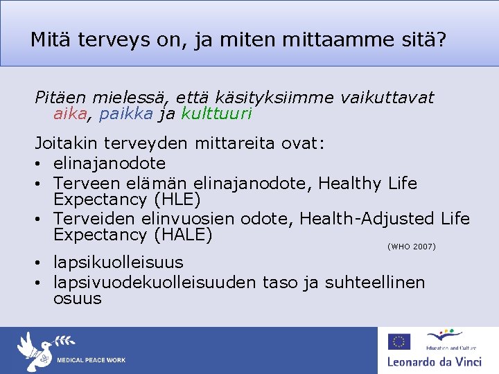 Mitä terveys on, ja miten mittaamme sitä? Pitäen mielessä, että käsityksiimme vaikuttavat aika, paikka