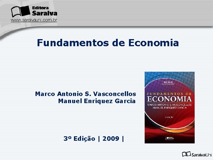 Fundamentos de Economia Marco Antonio S. Vasconcellos Manuel Enriquez Garcia 3º Edição | 2009