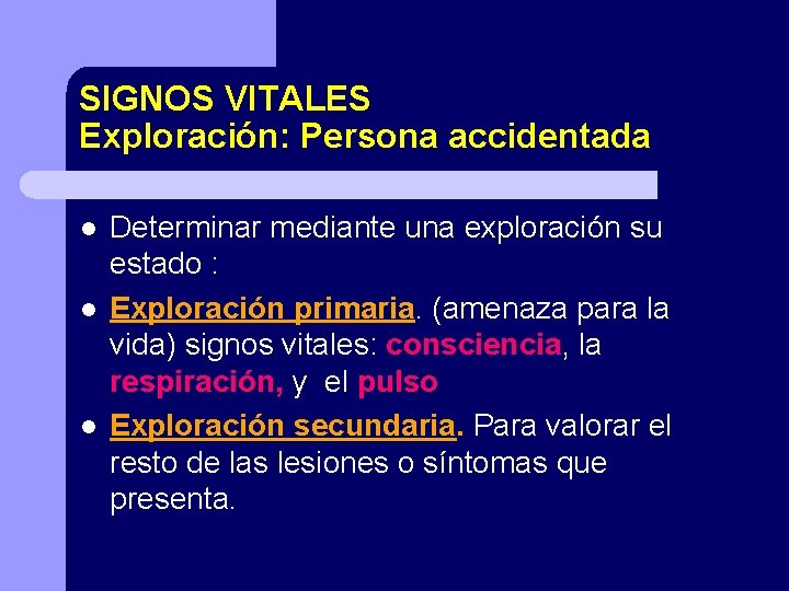 SIGNOS VITALES Exploración: Persona accidentada l l l Determinar mediante una exploración su estado