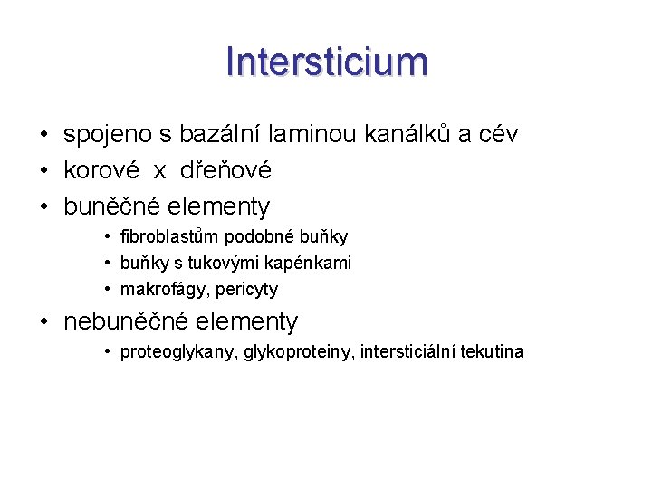 Intersticium • spojeno s bazální laminou kanálků a cév • korové x dřeňové •