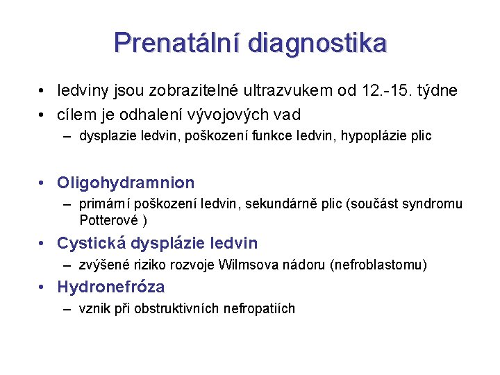 Prenatální diagnostika • ledviny jsou zobrazitelné ultrazvukem od 12. -15. týdne • cílem je