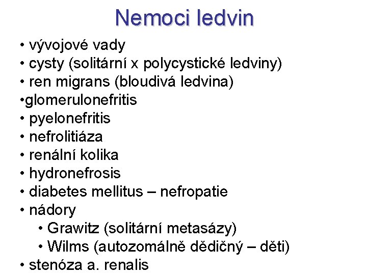 Nemoci ledvin • vývojové vady • cysty (solitární x polycystické ledviny) • ren migrans