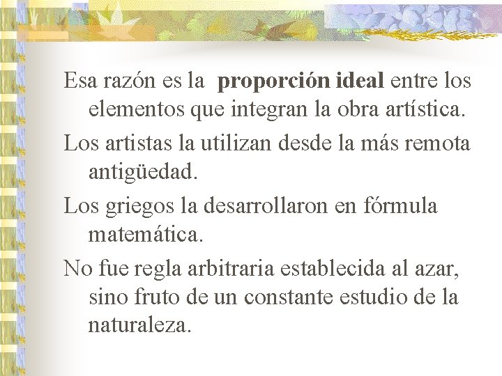 Esa razón es la proporción ideal entre los elementos que integran la obra artística.