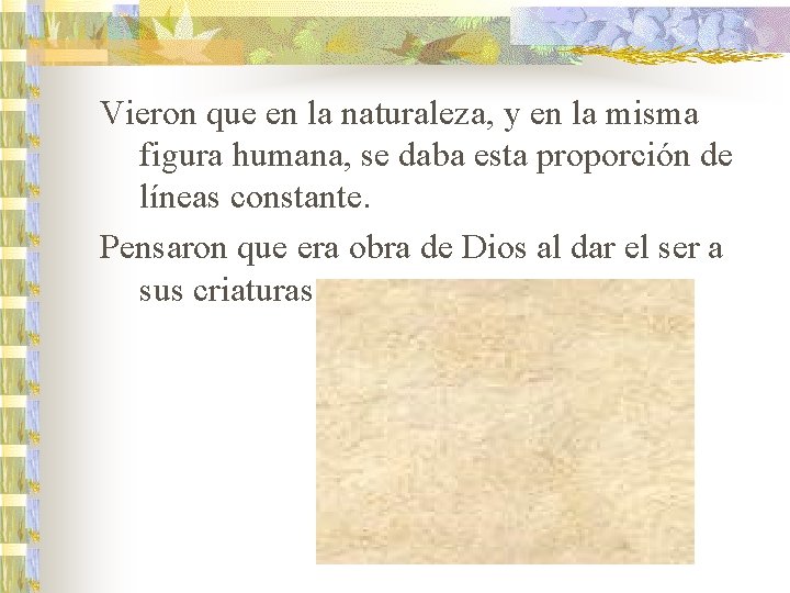 Vieron que en la naturaleza, y en la misma figura humana, se daba esta