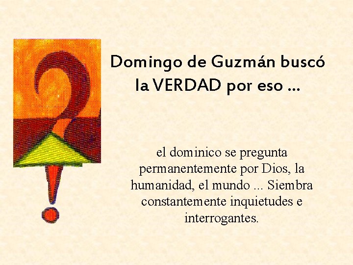 Domingo de Guzmán buscó la VERDAD por eso. . . el dominico se pregunta
