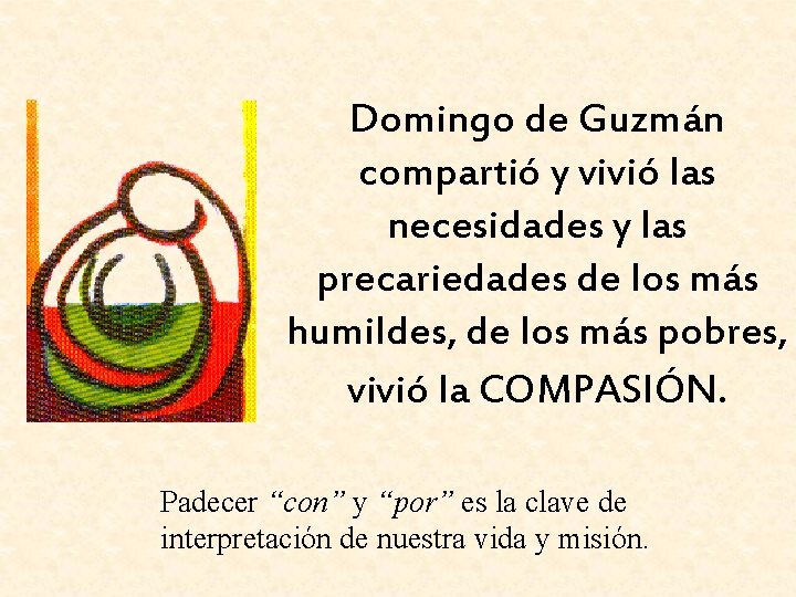 Domingo de Guzmán compartió y vivió las necesidades y las precariedades de los más