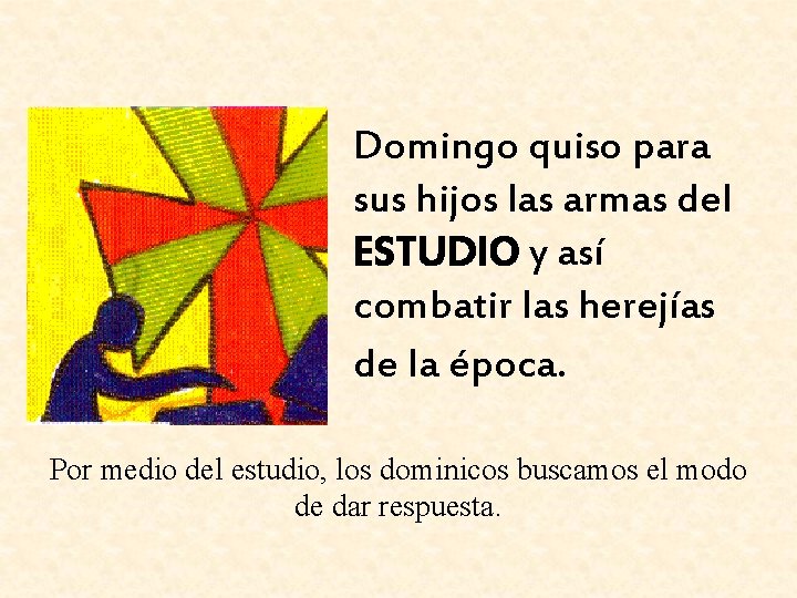 Domingo quiso para sus hijos las armas del ESTUDIO y así combatir las herejías