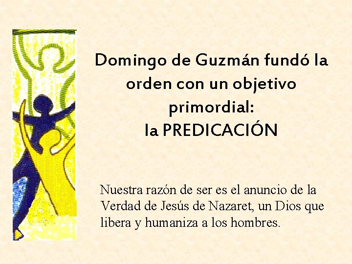 Domingo de Guzmán fundó la orden con un objetivo primordial: la PREDICACIÓN Nuestra razón