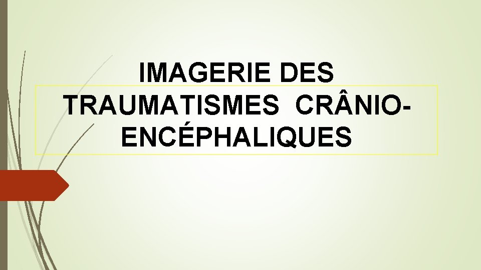 IMAGERIE DES TRAUMATISMES CR NIOENCÉPHALIQUES 