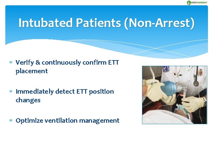 Intubated Patients (Non-Arrest) Verify & continuously confirm ETT placement Immediately detect ETT position changes