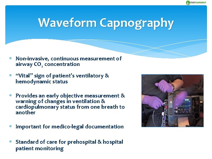 Waveform Capnography Non-invasive, continuous measurement of airway CO 2 concentration “Vital” sign of patient’s