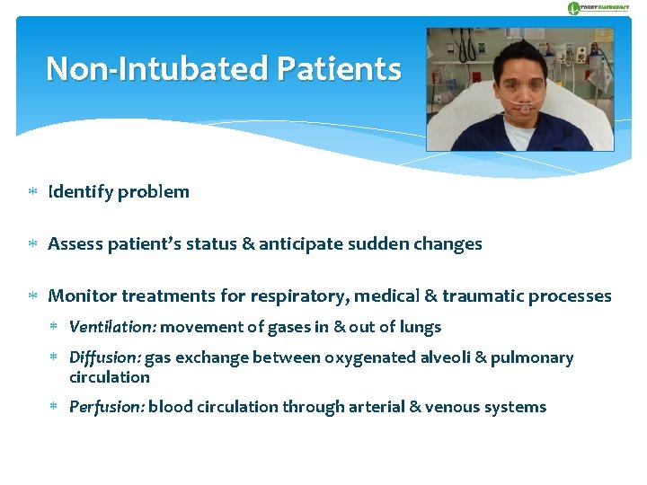 Non-Intubated Patients Identify problem Assess patient’s status & anticipate sudden changes Monitor treatments for