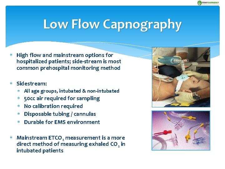 Low Flow Capnography High flow and mainstream options for hospitalized patients; side-stream is most