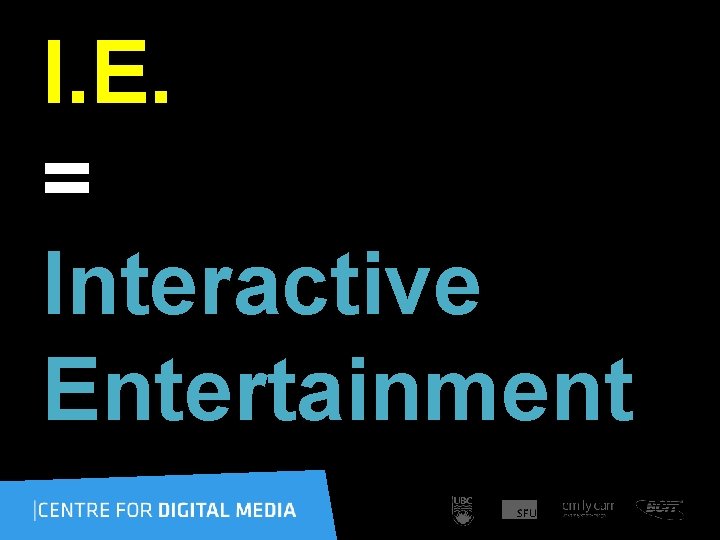 I. E. = Interactive Entertainment 