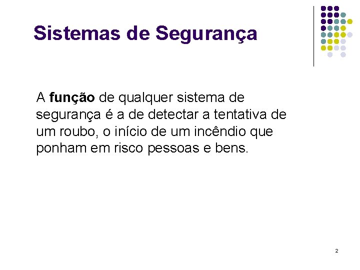 Sistemas de Segurança A função de qualquer sistema de segurança é a de detectar