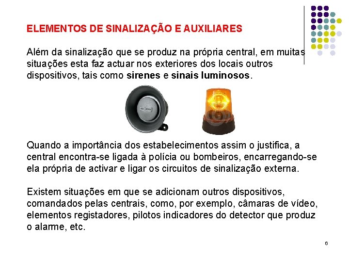 ELEMENTOS DE SINALIZAÇÃO E AUXILIARES Além da sinalização que se produz na própria central,