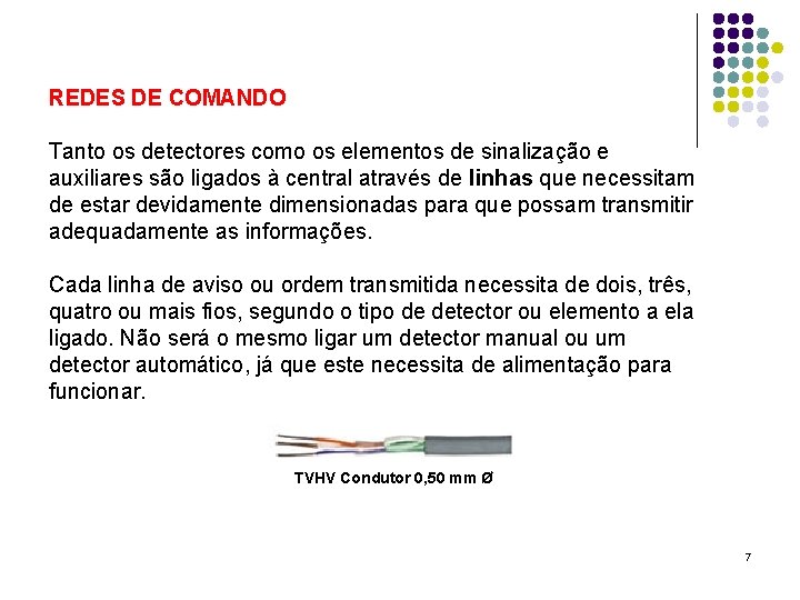 REDES DE COMANDO Tanto os detectores como os elementos de sinalização e auxiliares são