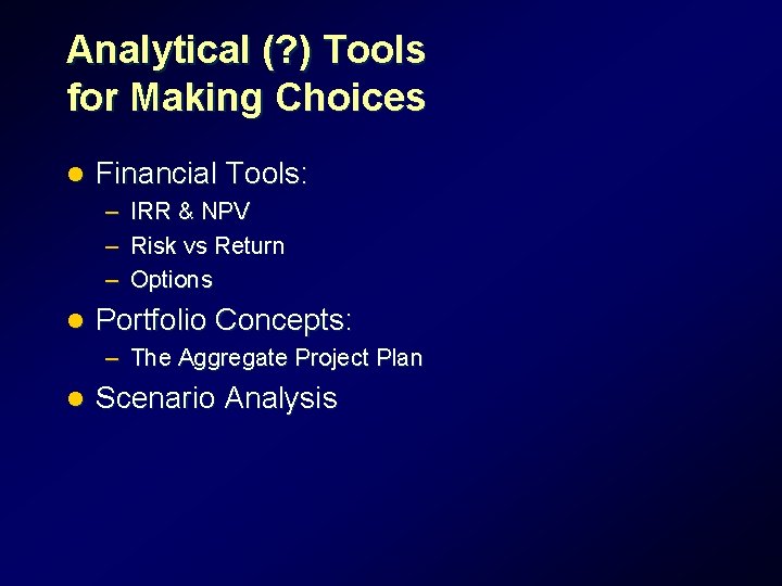 Analytical (? ) Tools for Making Choices l Financial Tools: – IRR & NPV Analytical (? ) Tools for Making Choices l Financial Tools: – IRR & NPV