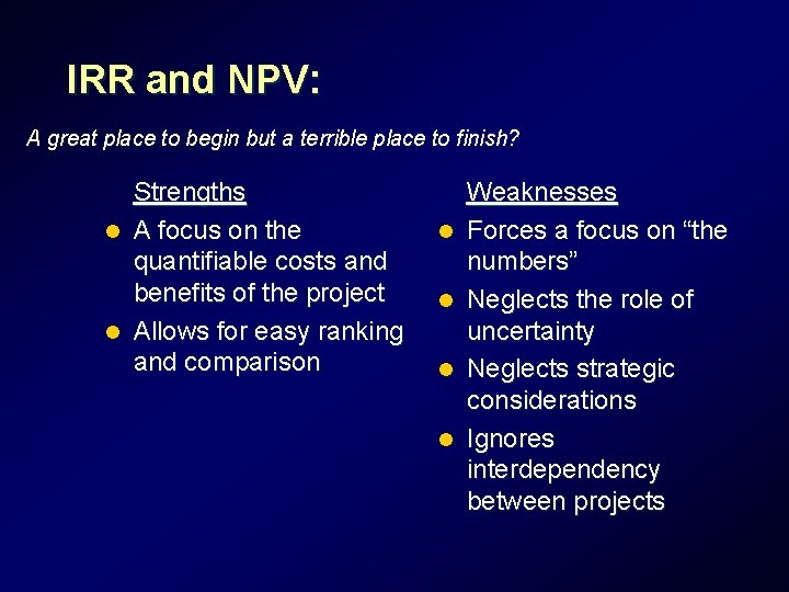 IRR and NPV: A great place to begin but a terrible place to finish? IRR and NPV: A great place to begin but a terrible place to finish?