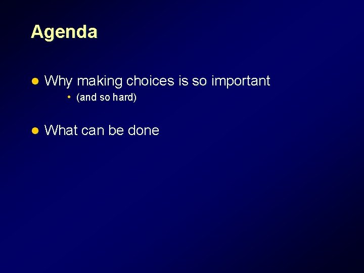 Agenda l Why making choices is so important • (and so hard) l What Agenda l Why making choices is so important • (and so hard) l What