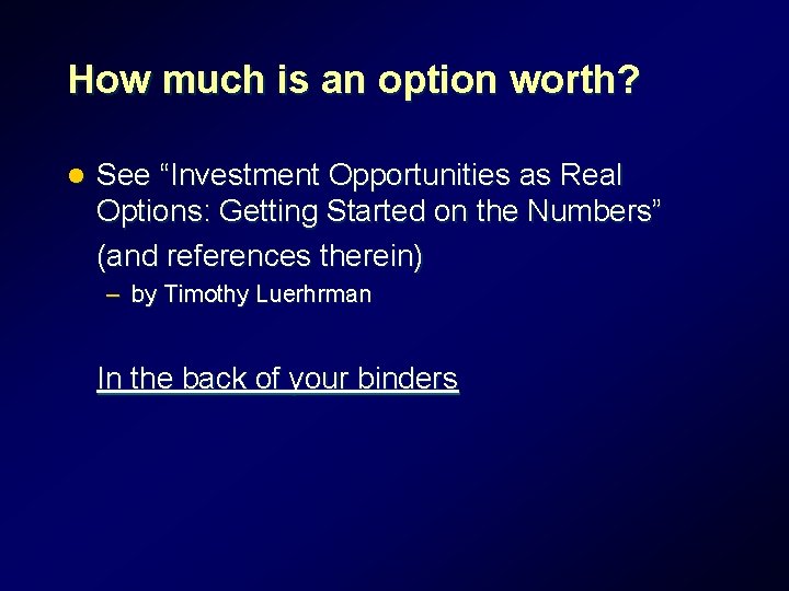 How much is an option worth? l See “Investment Opportunities as Real Options: Getting How much is an option worth? l See “Investment Opportunities as Real Options: Getting