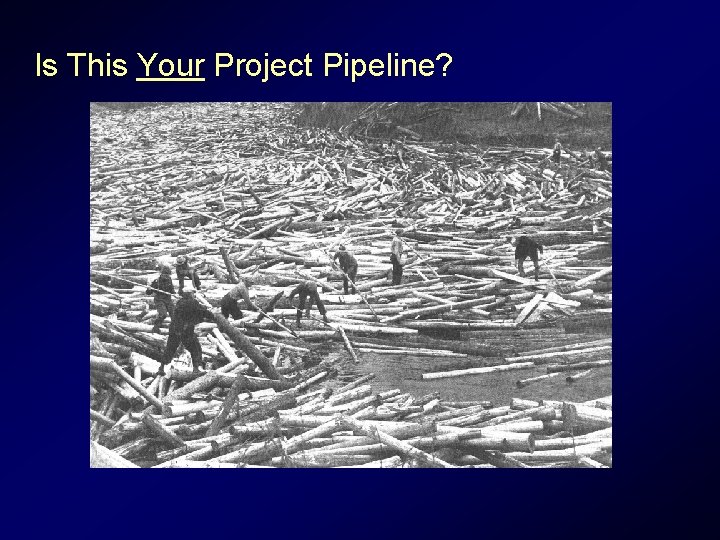 Is This Your Project Pipeline? Is This Your Project Pipeline?