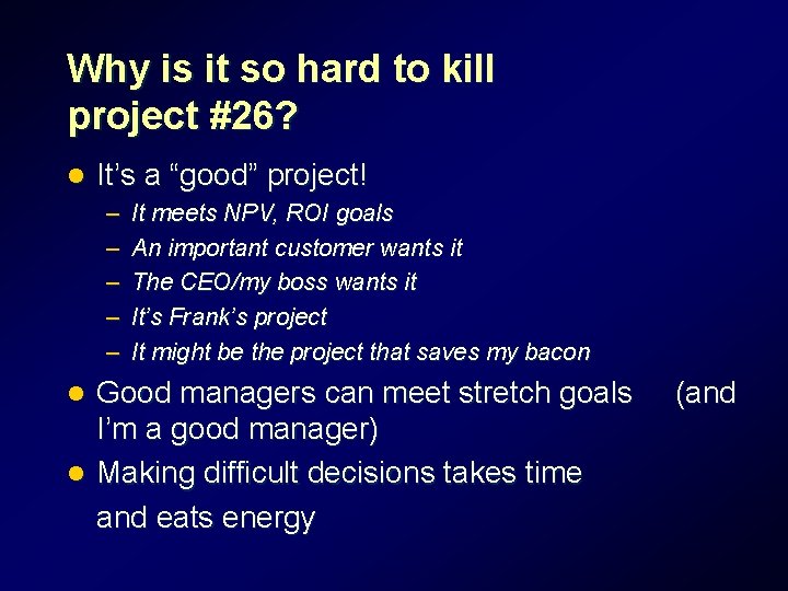 Why is it so hard to kill project #26? l It’s a “good” project! Why is it so hard to kill project #26? l It’s a “good” project!