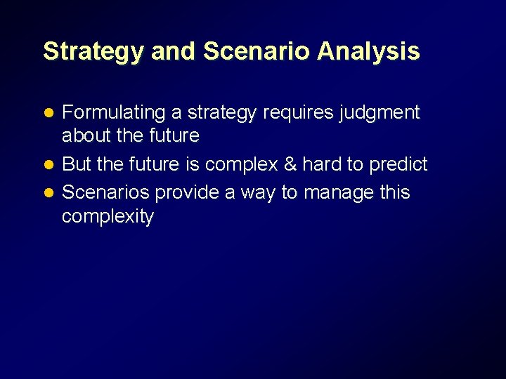 Strategy and Scenario Analysis Formulating a strategy requires judgment about the future l But Strategy and Scenario Analysis Formulating a strategy requires judgment about the future l But