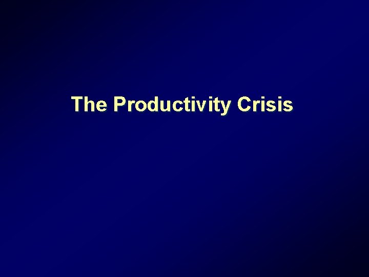 The Productivity Crisis The Productivity Crisis