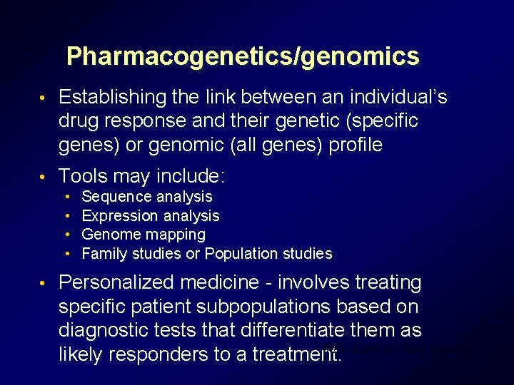 Pharmacogenetics/genomics • Establishing the link between an individual’s drug response and their genetic (specific Pharmacogenetics/genomics • Establishing the link between an individual’s drug response and their genetic (specific