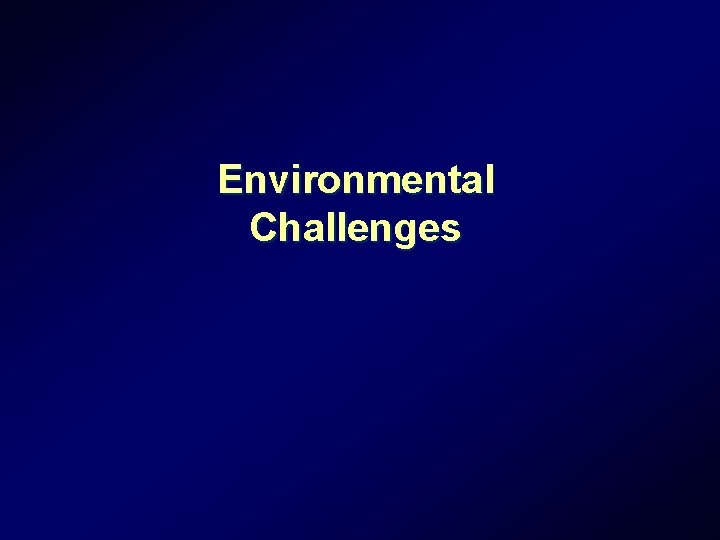 Environmental Challenges Environmental Challenges