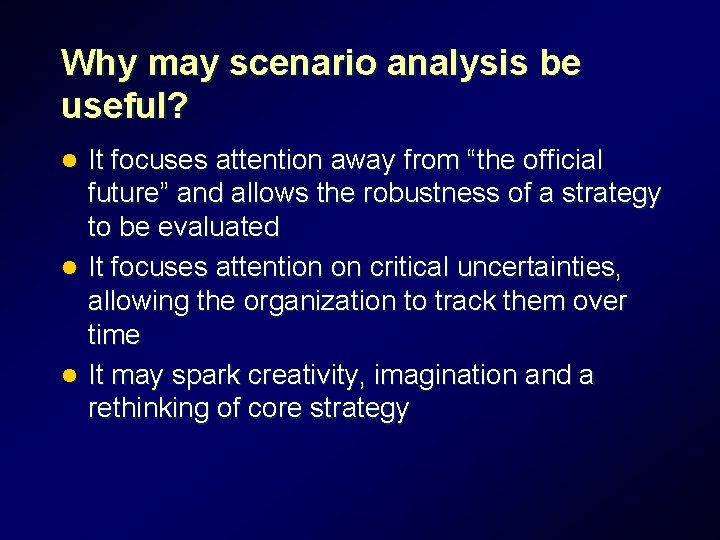 Why may scenario analysis be useful? It focuses attention away from “the official future” Why may scenario analysis be useful? It focuses attention away from “the official future”