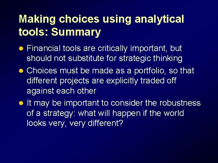 Making choices using analytical tools: Summary Financial tools are critically important, but should not Making choices using analytical tools: Summary Financial tools are critically important, but should not
