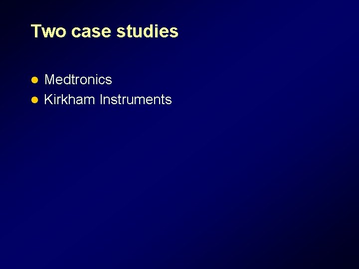 Two case studies Medtronics l Kirkham Instruments l Two case studies Medtronics l Kirkham Instruments l