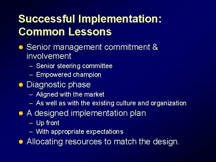 Successful Implementation: Common Lessons l Senior management commitment & involvement – Senior steering committee Successful Implementation: Common Lessons l Senior management commitment & involvement – Senior steering committee
