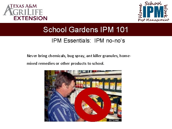 School Home Work IPM Pest Management School Gardens IPM 101 IPM Essentials: IPM no-no’s