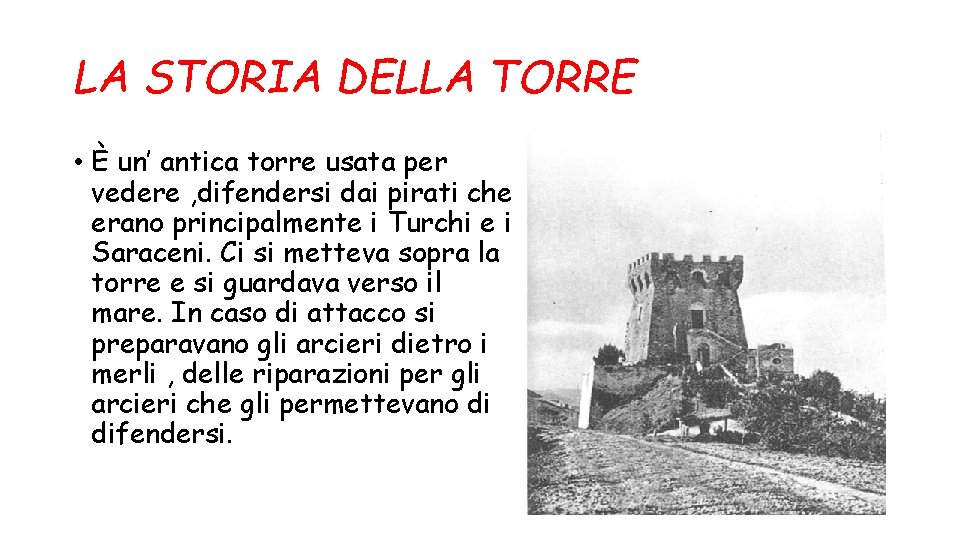 LA STORIA DELLA TORRE • È un’ antica torre usata per vedere , difendersi