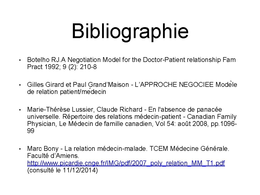 Bibliographie • Botelho RJ. A Negotiation Model for the Doctor-Patient relationship Fam Pract 1992;