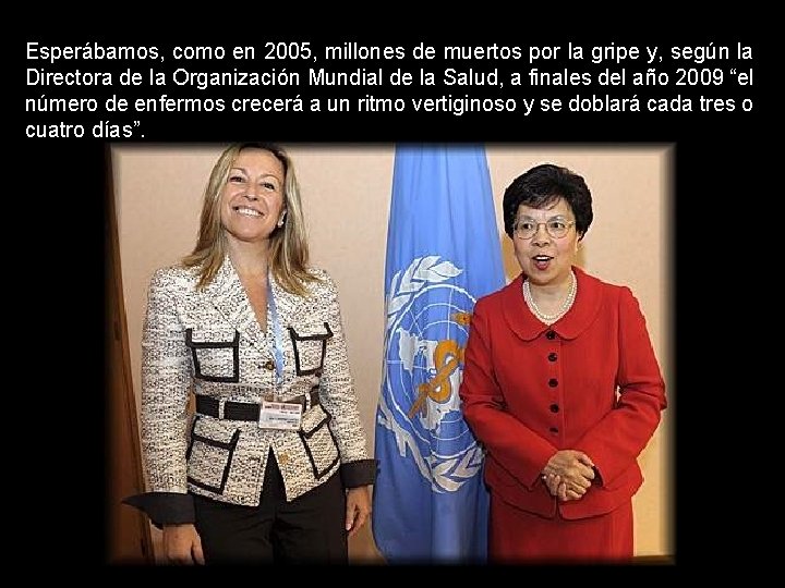 Esperábamos, como en 2005, millones de muertos por la gripe y, según la Directora